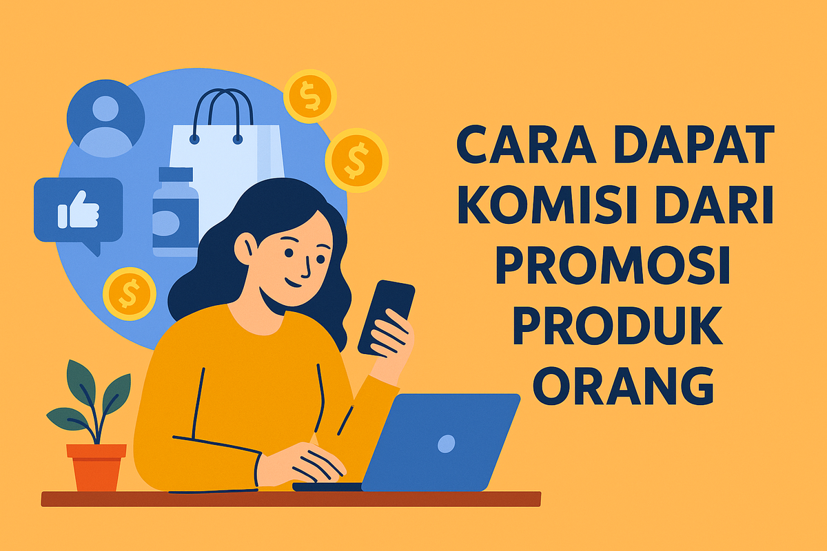 Cara Dapat Komisi dari Promosi Produk Orang